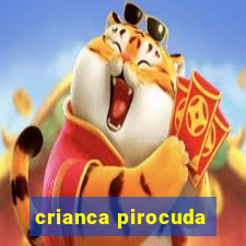 crianca pirocuda